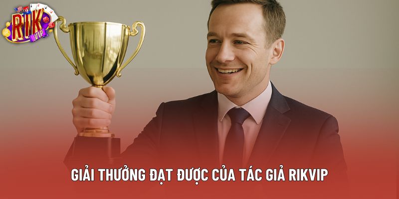 Giải thưởng đạt được của tác giả Rikvip Giải thưởng đạt được của tác giả Rikvip